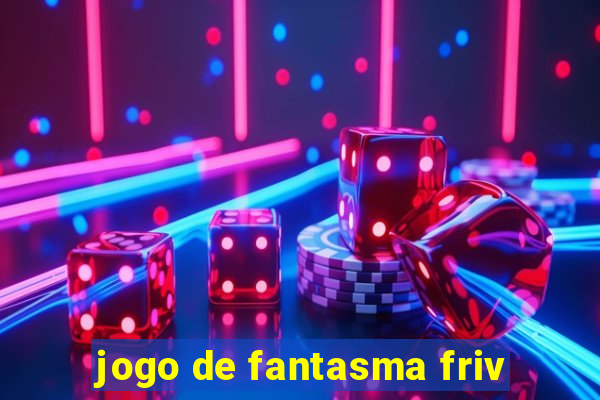 jogo de fantasma friv